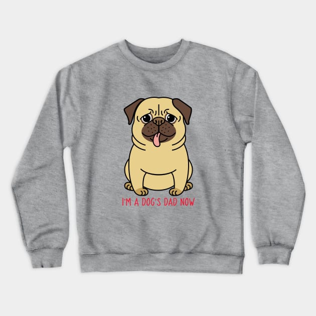 I'm A Dog's Dad Now Crewneck Sweatshirt by Owl Canvas